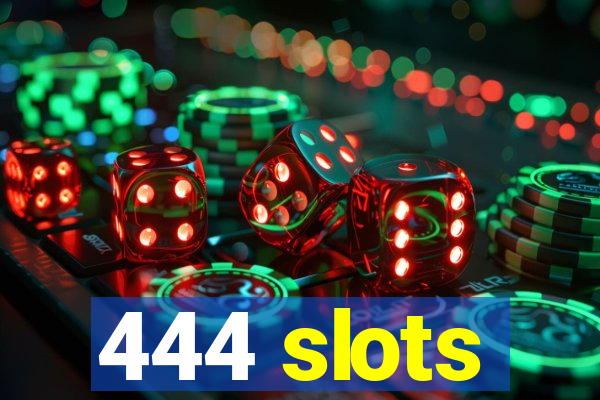 444 slots